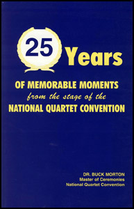 Dr. Buck Morton - 25 Years of Memorable Moments from the stage of the National Quartet Convention